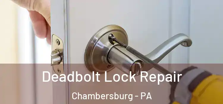  Deadbolt Lock Repair Chambersburg - PA
